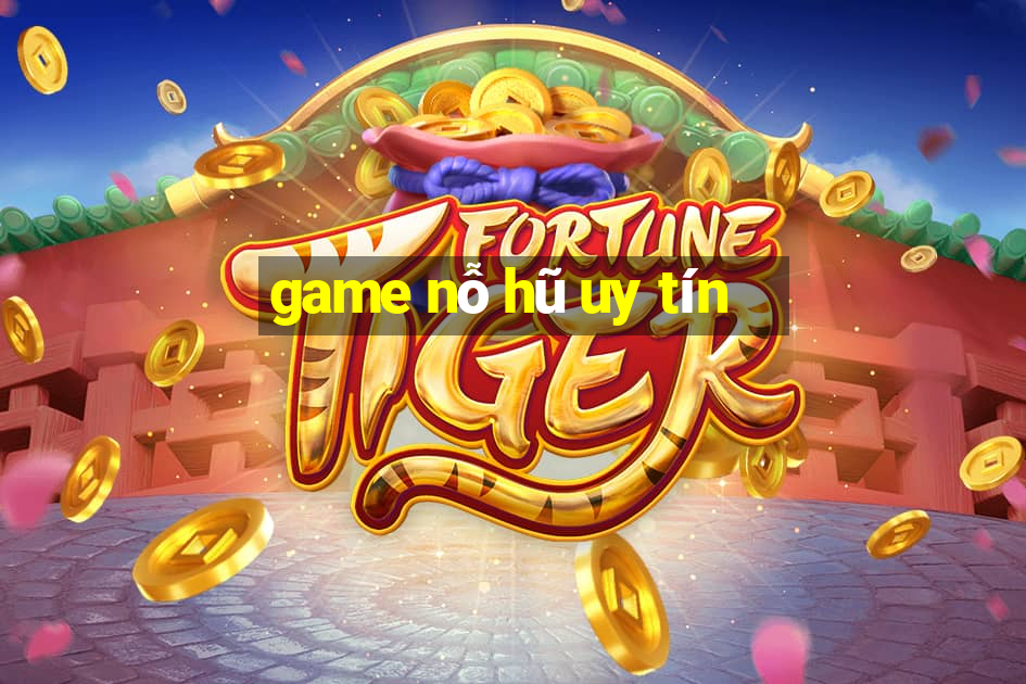 game nỗ hũ uy tín