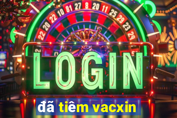 đã tiêm vacxin