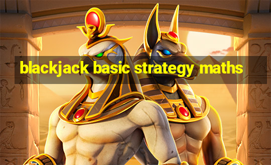 blackjack basic strategy maths