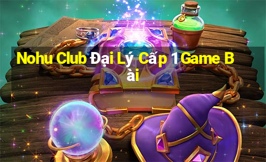 Nohu Club Đại Lý Cấp 1 Game Bài