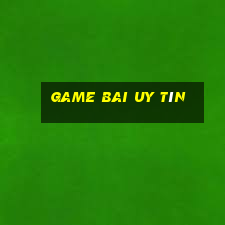 game bai uy tín