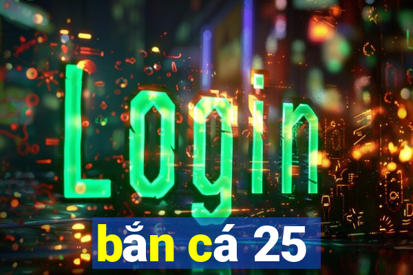 bắn cá 25