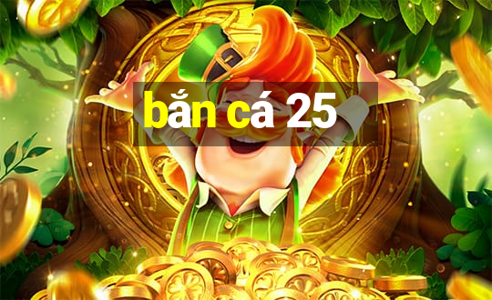 bắn cá 25