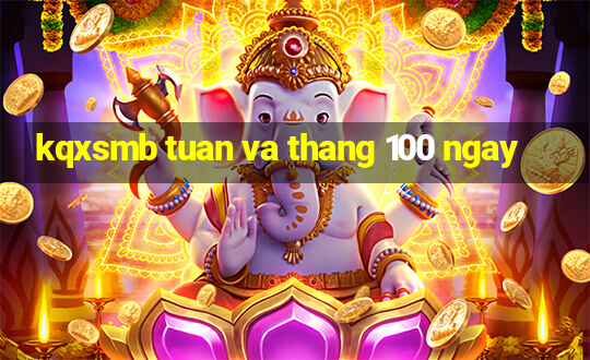 kqxsmb tuan va thang 100 ngay