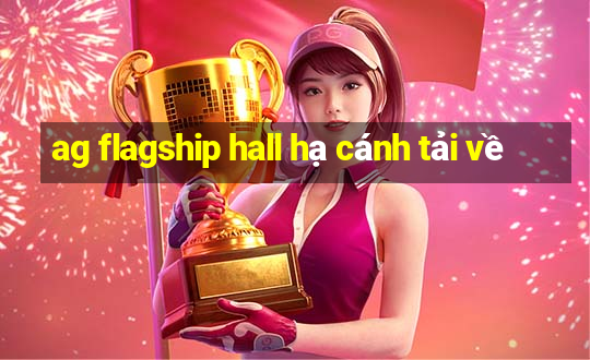 ag flagship hall hạ cánh tải về