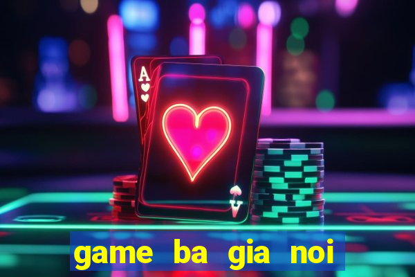 game ba gia noi gian 1