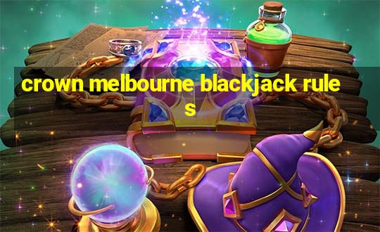 crown melbourne blackjack rules