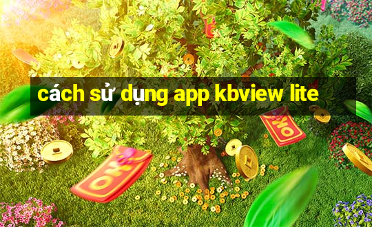 cách sử dụng app kbview lite