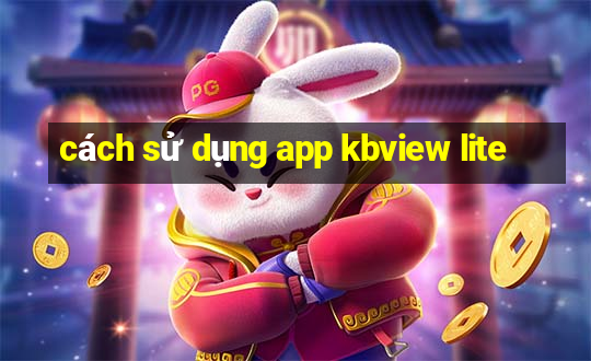 cách sử dụng app kbview lite