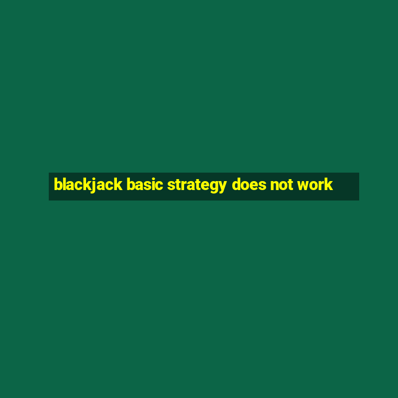 blackjack basic strategy does not work