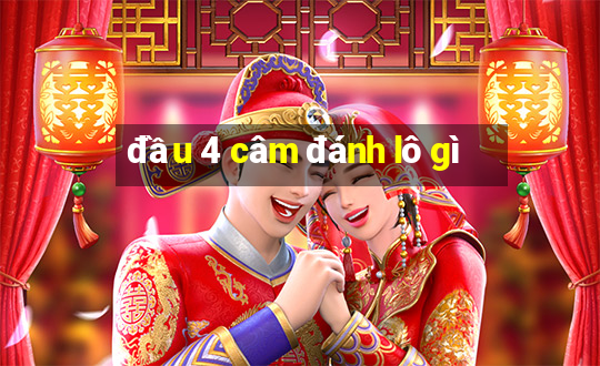 đầu 4 câm đánh lô gì