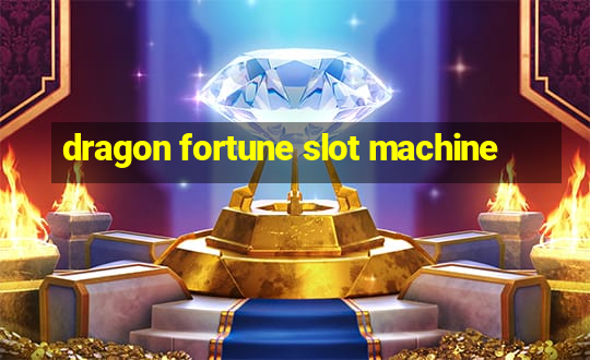 dragon fortune slot machine