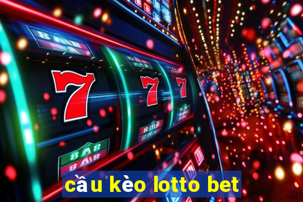 cầu kèo lotto bet