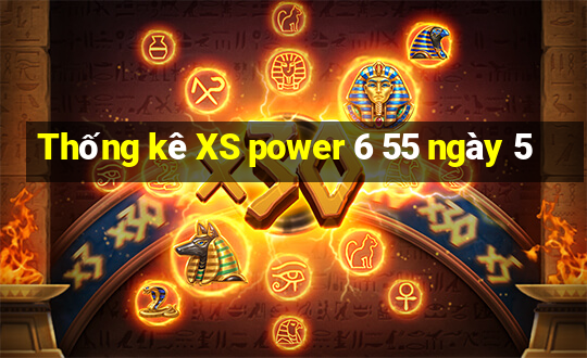 Thống kê XS power 6 55 ngày 5