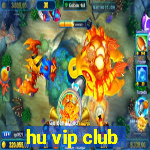 hu vip club