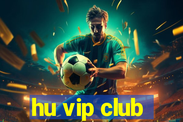 hu vip club