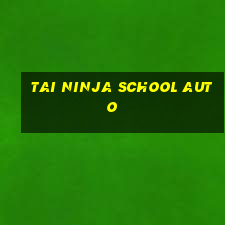 tai ninja school auto