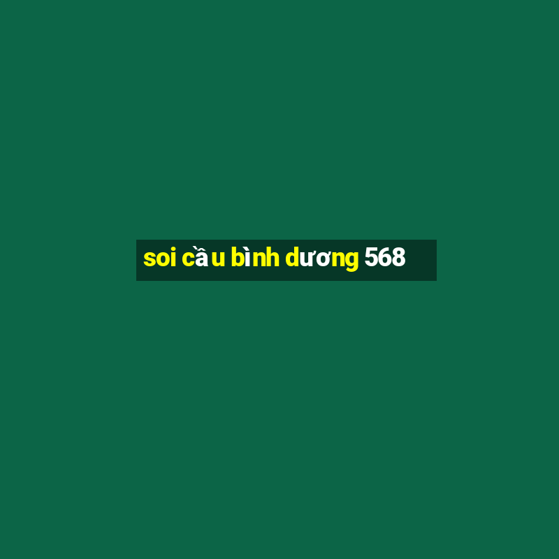 soi cầu bình dương 568