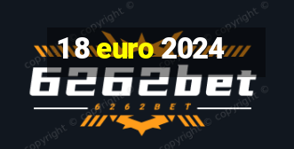 1 8 euro 2024