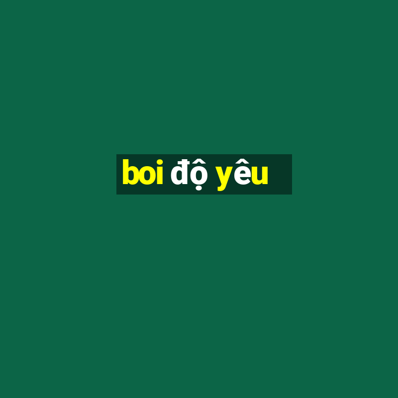 boi độ yêu