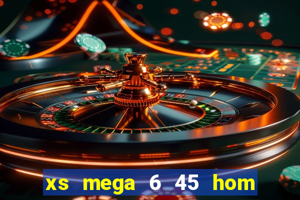 xs mega 6 45 hom nay truc tiep