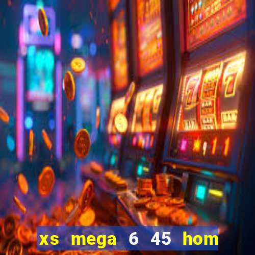 xs mega 6 45 hom nay truc tiep