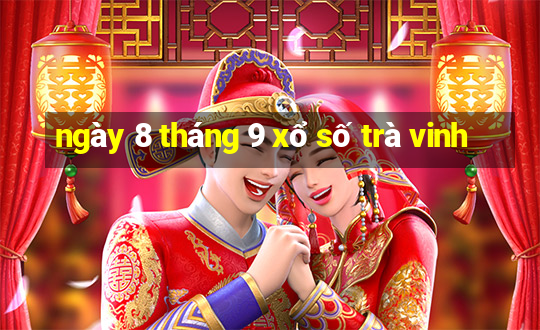 ngày 8 tháng 9 xổ số trà vinh