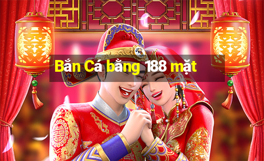 Bắn Cá bằng 188 mặt