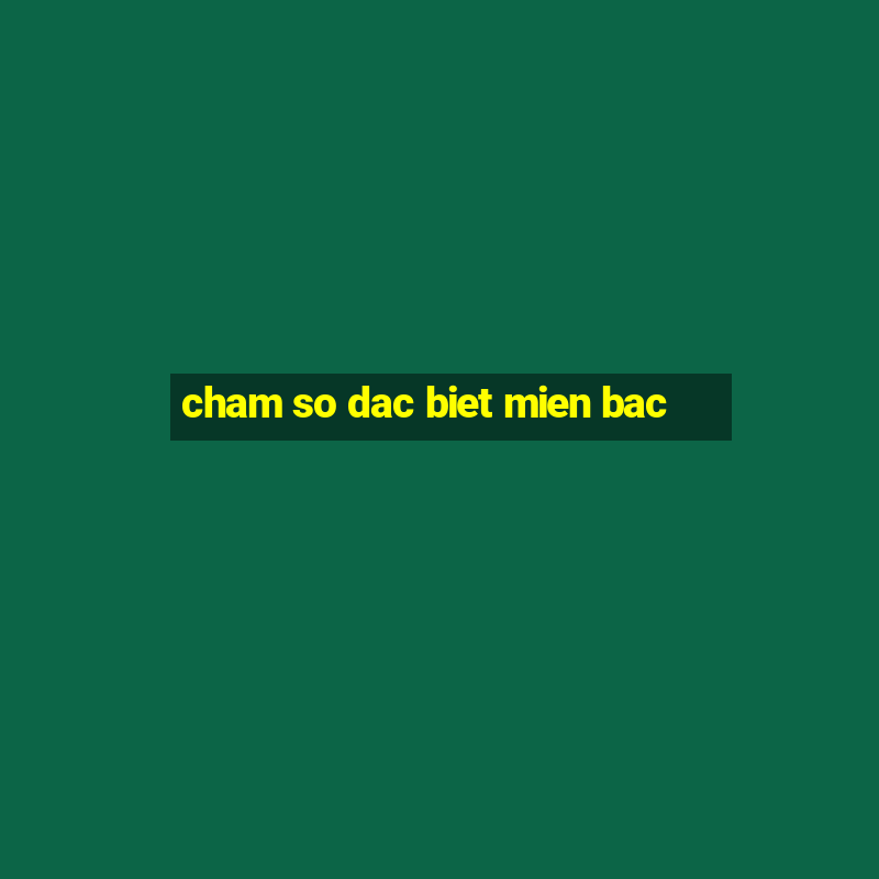 cham so dac biet mien bac