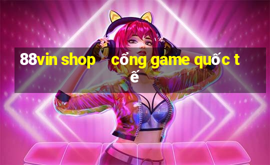 88vin shop    cổng game quốc tế