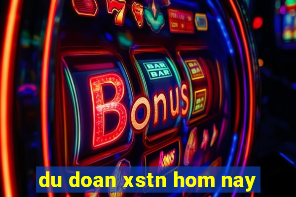 du doan xstn hom nay