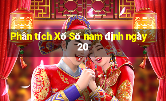 Phân tích Xổ Số nam định ngày 20