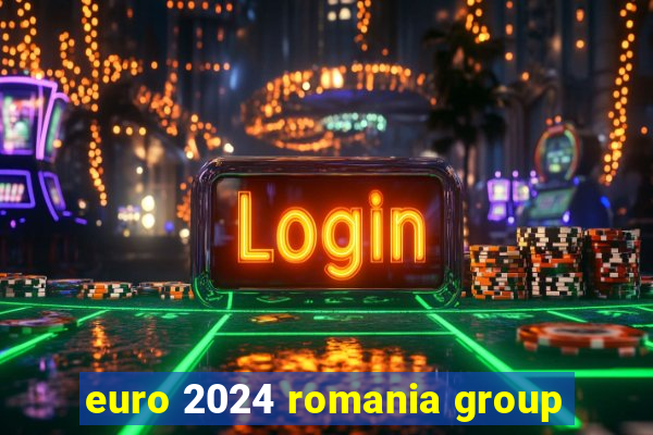 euro 2024 romania group