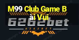 M99 Club Game Bài Vui