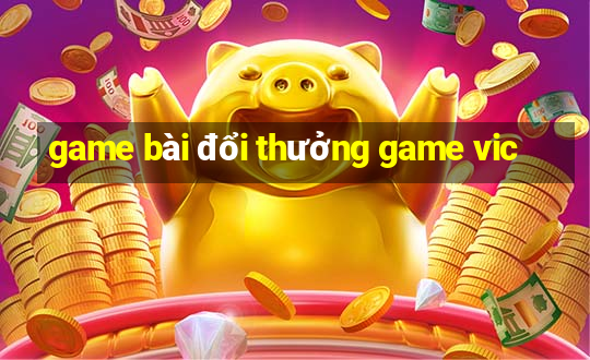 game bài đổi thưởng game vic