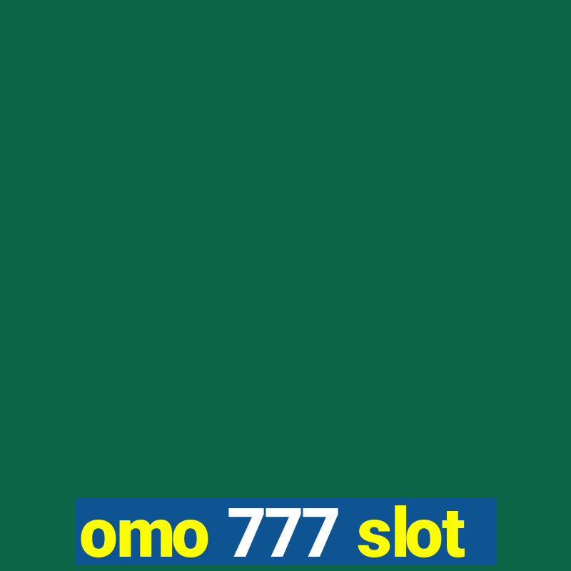 omo 777 slot