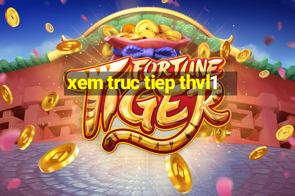 xem truc tiep thvl1