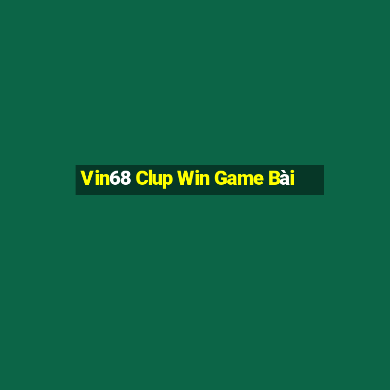 Vin68 Clup Win Game Bài