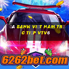 đá banh việt nam trực tiếp vtv6