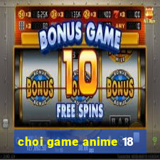 choi game anime 18