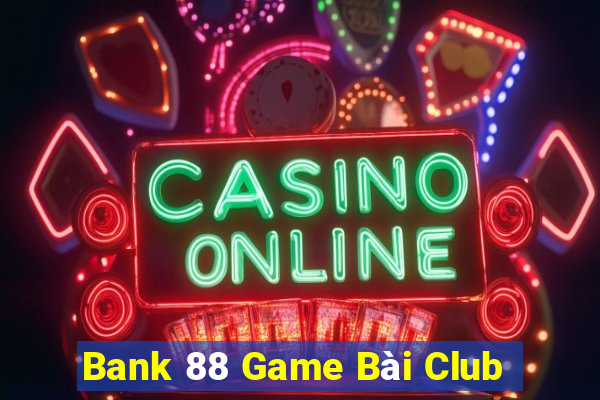 Bank 88 Game Bài Club