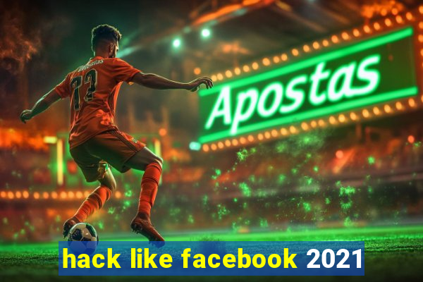 hack like facebook 2021