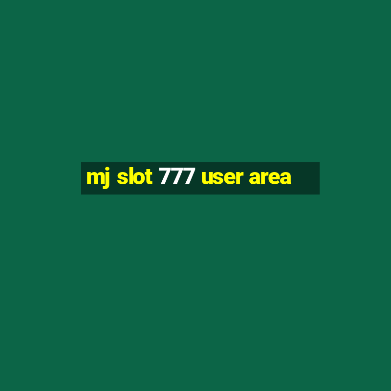 mj slot 777 user area