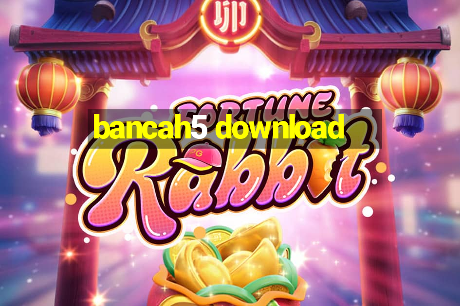 bancah5 download