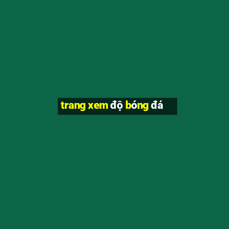 trang xem độ bóng đá