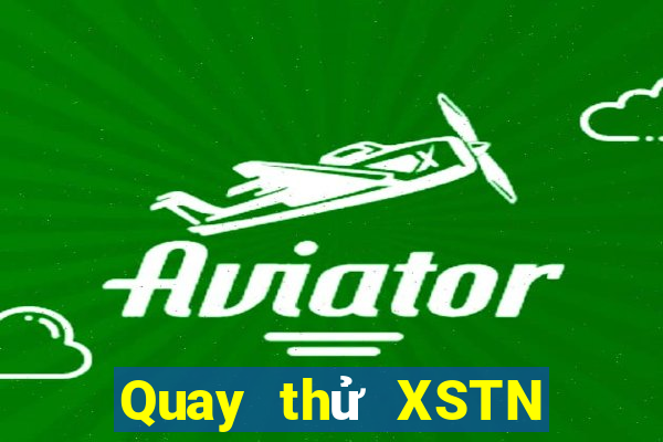 Quay thử XSTN Thứ 7