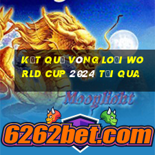 kết quả vòng loại world cup 2024 tối qua