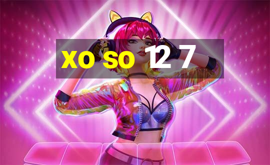 xo so 12 7