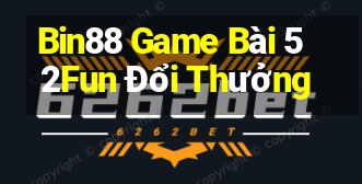 Bin88 Game Bài 52Fun Đổi Thưởng