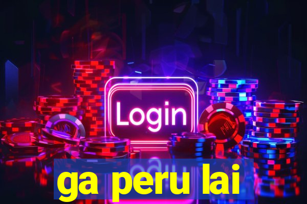 ga peru lai